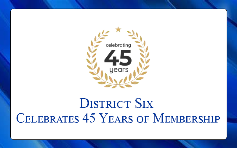 District Six Celebrates 45 Years of Membership by Donna Mitchell